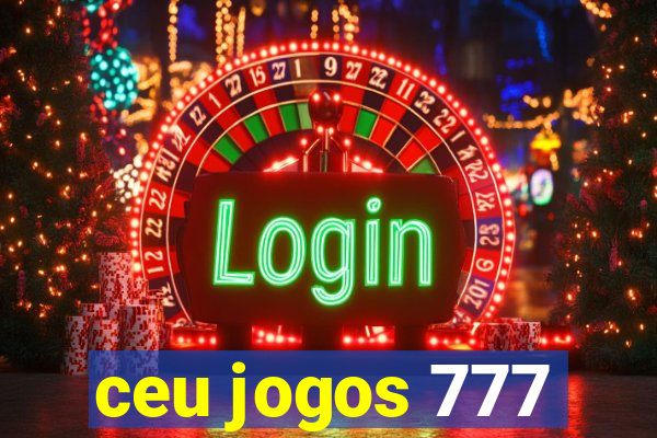 ceu jogos 777